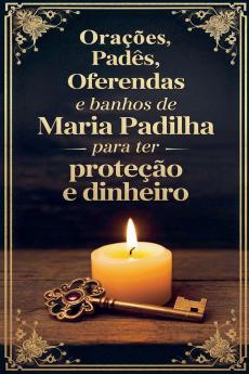 Orações Padês Oferendas e Banhos de Maria Padilha para ter Proteção e Dinheiro