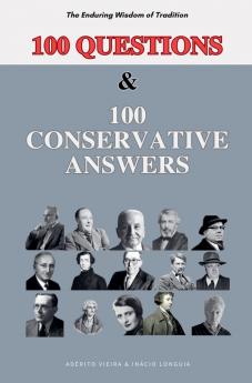 100 Questions and 100 Conservative Answers - The Enduring Wisdom of Tradition