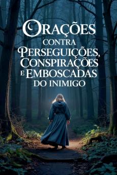 Orações Contra Perseguições Conspirações e Emboscadas do Inimigo