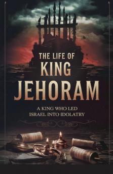 The Life of King Jehoram
