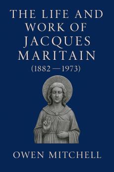 The Life and Work of Jacques Maritain (1882-1973)
