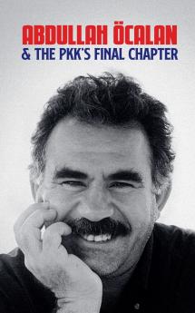 Abdullah Öcalan and the PKK's Final Chapter