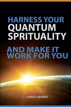 Harness Your Quantum Spirituality and Make It Work For You