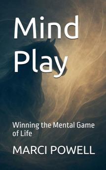 Mind Play Winning the Mental Game of Life