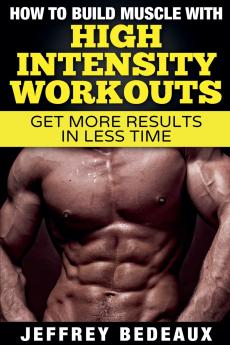 How to Build Muscle with High Intensity Workouts