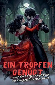 Ein Tropfen genügt... oder wie ich zur Hauptspeise der Vampiraristokratie wurde