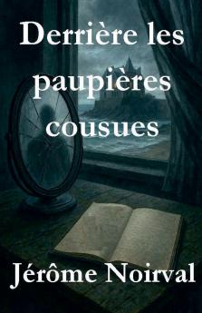 Derrière les paupières cousues