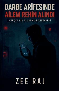 Darbe Arifesinde Ailem Rehin Alındı