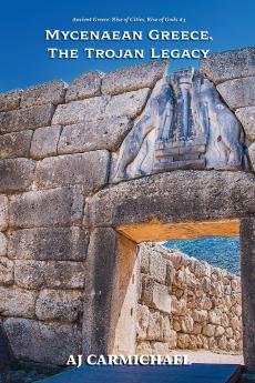 Mycenaean Greece The Trojan Legacy
