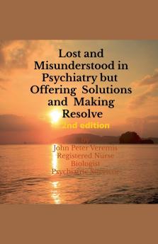 Lost and Misunderstood in Psychiatry but Offering Solutions and Making Resolve 2nd edition