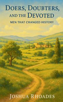 Doers Doubters and the Devoted - Men That Changed History