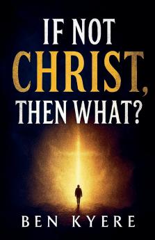 If Not Christ Then What?