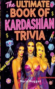 The Ultimate Book of Kardashian Trivia