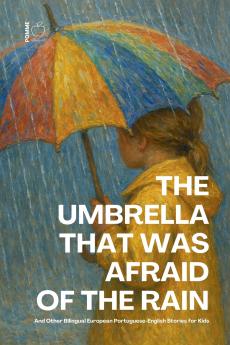 The Umbrella That Was Afraid of the Rain And Other Bilingual European Portuguese-English Stories for Kids