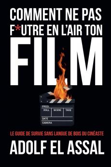 Comment Ne Pas F*utre en l'Air Ton Film