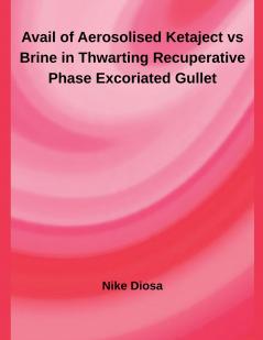 Avail of Aerosolised Ketaject vs Brine in Thwarting Recuperative Phase Excoriated Gullet