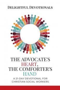 The Advocate's Heart The Comforter's Hand
