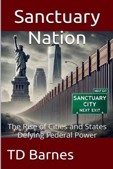 Sanctuary Nation - The Rise of Cities and States Defying Federal Power