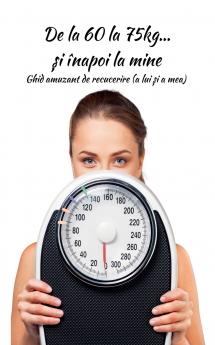 De la 60 la 75kg... și înapoi la mine