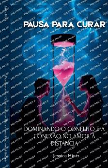 Pausa para curar - Dominando o conflito e a conexão no amor à distância