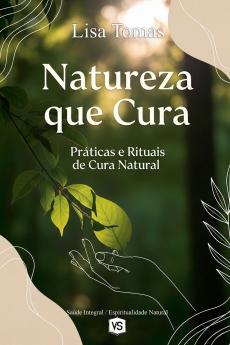 Natureza que Cura  -   Práticas e Rituais de Cura Natural