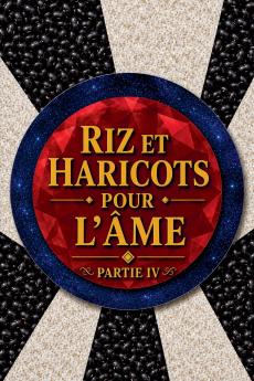 Riz et Haricots pour l'Âme Partie IV