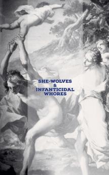 She-Wolves & Infanticidal Whores