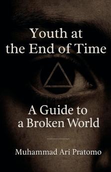Youth at the End of Time - A Guide to a Broken World