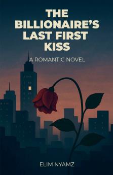 The Billionaire's Last First Kiss