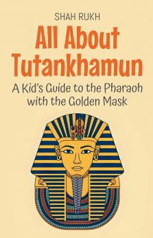 All About Tutankhamun
