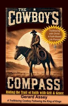 The Cowboy's Compass     Riding the Trail of Faith with Grit & Grace