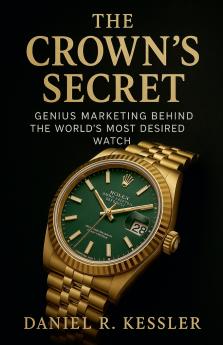 The Crown's Secret   Genius Marketing Behind the  World's Most Desired Watch