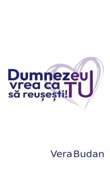 Dumnezeu vrea  ca tu  să reușești!