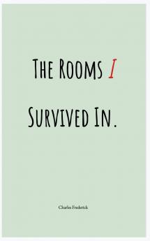 The Rooms I Survived In.
