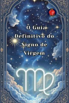 O Guia Definitivo do Signo de Virgem