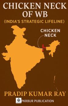 Chicken Neck of WB  (India's Strategic Lifeline)