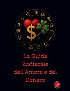 La Guida Zodiacale dell'Amore e del Denaro
