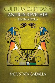 Cultura Egipteană Antică Revelată Ediția a Doua