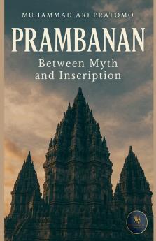PRAMBANAN Between Myth and Inscription