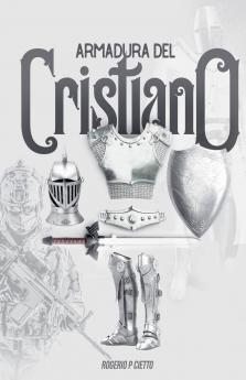 Armadura Del Cristiano - Preparación Y Empeñamiento En El Combate Espiritual