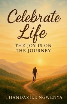 Celebrate Life  _ The Joy is on the Journey