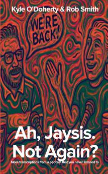 Ah Jaysis. Not Again? More transcriptions from a podcast that you never listened to.