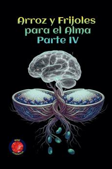 Arroz y Frijoles para el Alma Parte IV