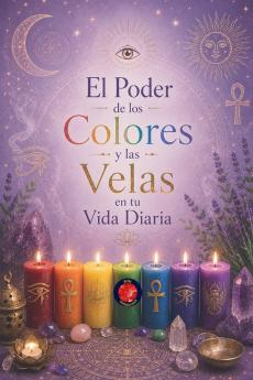 El Poder de los Colores y las Velas en tu Vida Diaria