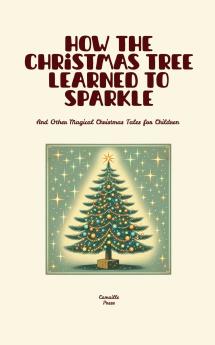 How the Christmas Tree Learned to Sparkle And Other Magical Christmas Tales for Children