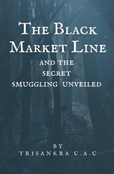 The Black Market Line and the Secret Smuggling Unveiled
