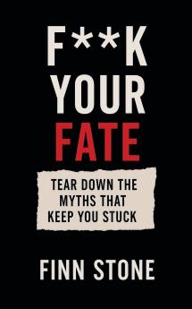 F** Your Fate - Tear Down the Myths That Keep You Stuck