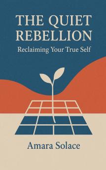 The Quiet Rebellion Reclaiming Your True Self