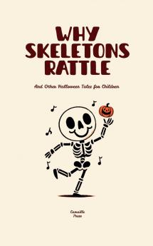 Why Skeletons Rattle And Other Halloween Tales for Children