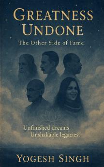 GREATNESS UNDONE- The Other Side of Fame